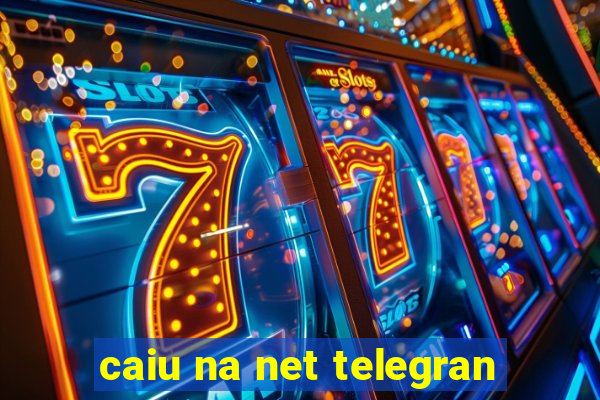 caiu na net telegran